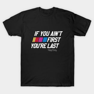 If you Ain't first You're Last T-Shirt